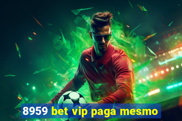 8959 bet vip paga mesmo